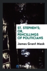 St. Stephen's; Or, Pencillings of Politicians - Book