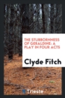 The Stubbornness of Geraldine : A Play in Four Acts - Book