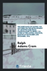The Substance of Gothic : Six Lectures on the Development of Architecture from Charlemagne to Henry VIII, Given at the Lowell Institute, Boston in November and December, 1916 - Book