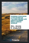 Sunshine Cook Book : A Collection of Valuable Recipes and Menus Gathered from Various Sources - Book