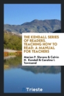 The Kendall Series of Readers. Teaching How to Read : A Manual for Teachers - Book