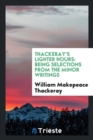 Thackeray's Lighter Hours : Being Selections from the Minor Writings - Book