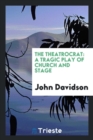 The Theatrocrat : A Tragic Play of Church and Stage - Book