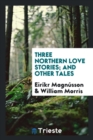 Three Northern Love Stories; And Other Tales - Book