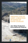 Through Love to Light : A Selection of Songs of Good Courage - Book