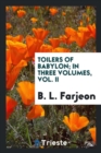 Toilers of Babylon; In Three Volumes, Vol. II - Book
