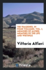 The Tragedies. in Four Volumes. Vol. I; Memoirs of Alfieri. Memoirs of the Life and Writings - Book