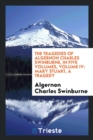 The Tragedies of Algernon Charles Swinburne. in Five Volumes. Volume IV : Mary Stuart. a Tragedy - Book