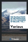 The Transactions of the Institution of Civil Engineers of Ireland. Vol. I - Book