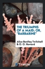 The Triumphs of a Maid; Or, Barbarine - Book