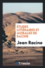 tudes Litt raires Et Morales de Racine - Book