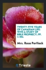Twenty-Five Years of Canadian Life : With a Study of Bible Prophecy; Pp. 1-194 - Book