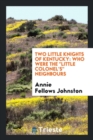 Two Little Knights of Kentucky : Who Were the Little Colonel's Neighbours - Book