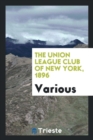 The Union League Club of New York, 1896 - Book