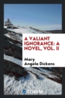 A Valiant Ignorance : A Novel, Vol. II - Book