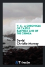 V. C. : A Chronicle of Castle Barfield and of the Crimea - Book