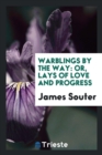 Warblings by the Way : Or, Lays of Love and Progress - Book