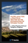 Water-Analysis : A Practical Treatise on the Examination of Potable Water - Book