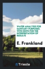 Water Analysis for Sanitary Purposes. with Hints for the Interpretation of Results - Book