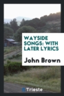 Wayside Songs : With Later Lyrics - Book