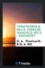 Wentworth & Hill's. Exercise Manuals, No.3 - Geometry - Book