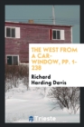 The West from a Car-Window, Pp. 1-238 - Book