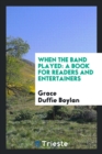 When the Band Played : A Book for Readers and Entertainers - Book