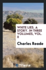 White Lies. a Story. in Three Volumes, Vol. II - Book
