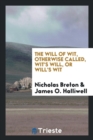 The Will of Wit, Otherwise Called, Wit's Will, or Will's Wit - Book