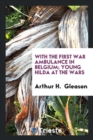 With the First War Ambulance in Belgium; Young Hilda at the Wars - Book