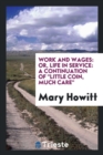 Work and Wages : Or, Life in Service: A Continuation of Little Coin, Much Care - Book