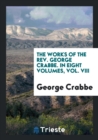The Works of the Rev. George Crabbe. in Eight Volumes, Vol. VIII - Book