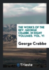 The Works of the Rev. George Crabbe. in Eight Volumes. Vol. VI - Book