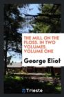 The Mill on the Floss. in Two Volumes. Volume One - Book