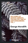 The Works of George Meredith, Volume XIX; One of Our Conquerors, Vol. I - Book