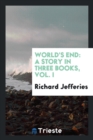 World's End : A Story in Three Books, Vol. I - Book