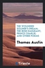 The Wounded Soldier's Dream; The Irish Emigrant; Prince Charlie; And Other Poems - Book