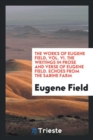 The Works of Eugene Field, Vol. VI. the Writings in Prose and Verse of Eugene Field. Echoes from the Sabine Farm - Book