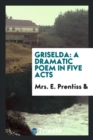 Griselda : A Dramatic Poem in Five Acts - Book