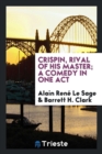 Crispin, Rival of His Master; A Comedy in One Act - Book