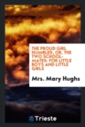 The Proud Girl Humbled, Or, the Two School-Mates : For Little Boys and Little Girls - Book