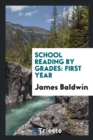 School Reading by Grades : First Year - Book