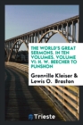 The World's Great Sermons. in Ten Volumes. Volume VI : H. W. Beecher to Punshon - Book