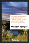 Studies in the Spirit and Truth of Christianity Being University and School Sermons - Book