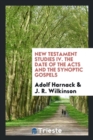 New Testament Studies IV. the Date of the Acts and the Synoptic Gospels - Book
