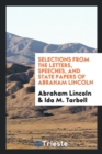 Selections from the Letters, Speeches, and State Papers of Abraham Lincoln - Book