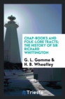 Chap-Books and Folk-Lore Tracts; The History of Sir Richard Whittington - Book