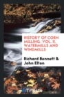 History of Corn Milling. Vol. II. Watermills and Windmills - Book