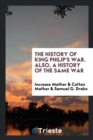 The History of King Philip's War. Also, a History of the Same War - Book