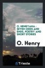 O. Henryana : Seven Odds and Ends, Poetry and Short Stories - Book